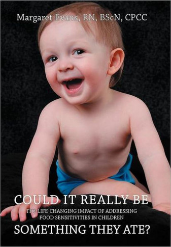 Could It Really Be Something They Ate?: The Life Changing Impact of Addressing Food Sensitivities in Children - 9781452541600
