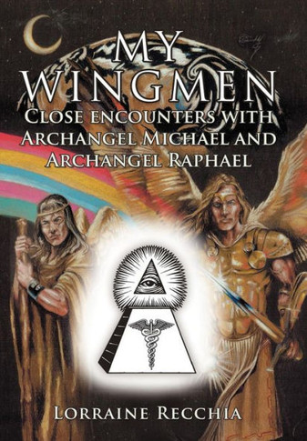 My Wingmen: Close Encounters with Archangel Michael and Archangel Raphael - 9781452559834