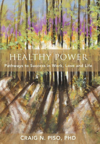 Healthy Power: Pathways to Success in Work, Love and Life - 9781452563848