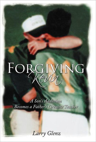 Forgiving Kevin: A Son's Addiction Becomes a Father's Greatest Teacher - 9781452538112