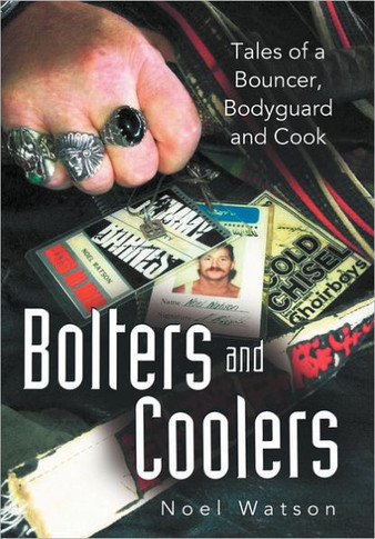 Bolters and Coolers: Tales of a Bouncer, Bodyguard and Cook - 9781452556314