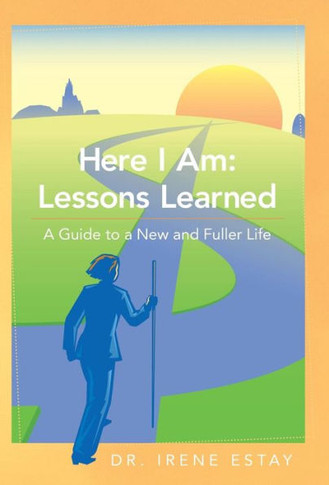Here I Am: Lessons Learned.: A Guide to a New and Fuller Life - 9781452581880