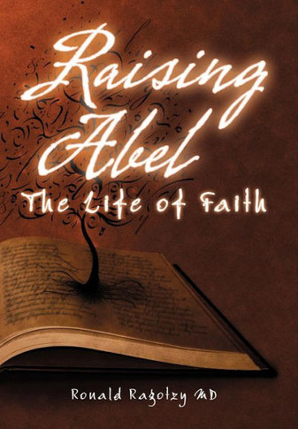 Raising Abel: The Life of Faith - 9781452564418