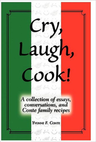 Cry, Laugh, Cook!: A Collection of Essays, Conversations, and Conte Family Recipes - 9781452545899