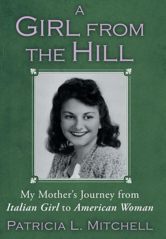 A Girl from the Hill: My Mother's Journey from Italian Girl to American Woman - 9781452569468