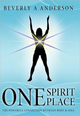 One Spirit Place: The Powerful Connection Between Body & Soul - 9781452536910