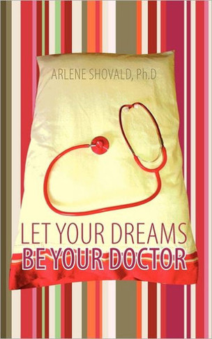 Let Your Dreams Be Your Doctor: Using Dreams to Diagnose and Treat Physical and Emotional Problems - 9781452534848