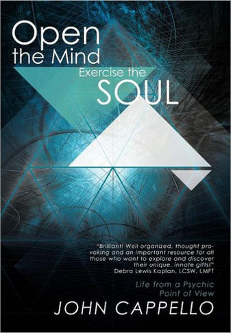 Open the Mind Exercise the Soul: Life from a Psychic Point of View - 9781452547282