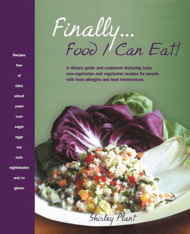 Finally... Food I Can Eat!: A Dietary Guide and Cookbook Featuring Tasty Non-Vegetarian and Vegetarian Recipes for People with Food Allergies and