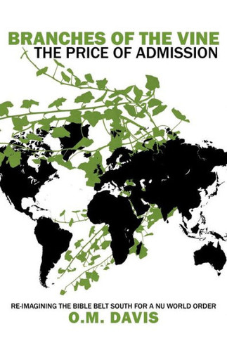Branches of the Vine: The Price of Admission: Re-Imagining the Bible Belt South for a NU World Order - 9781452564845