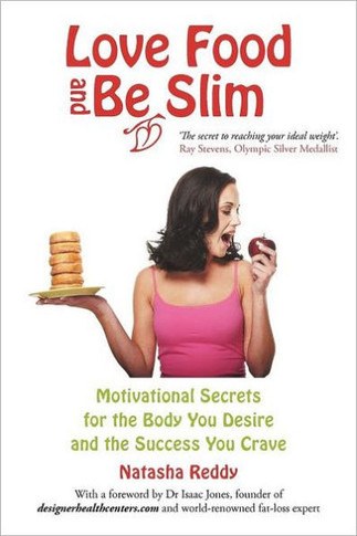 Love Food and Be Slim: Motivational Secrets for the Body You Desire and the Success You Crave - 9781452545936