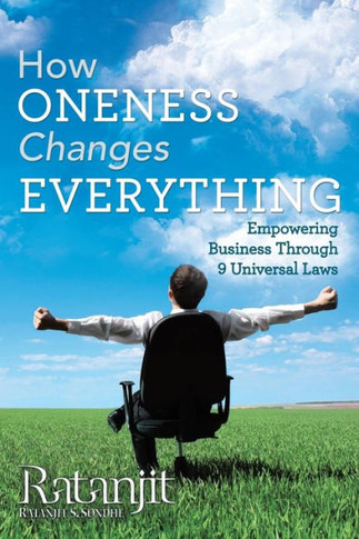 How Oneness Changes Everything: Empowering Business Through 9 Universal Laws - 9781452579146