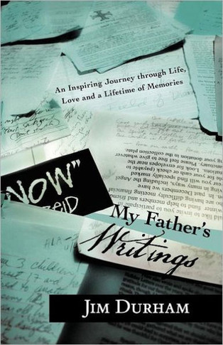 My Father's Writings: An Inspiring Journey Through Life, Love and a Lifetime of Memories