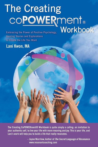 Creating Copowerment (R) Workbook: Embracing the Power of Positive Psychology, Healing Stories and Explorations to Create the Life You Want - 9781452579283