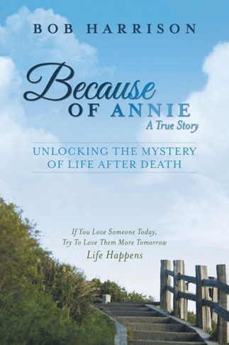 Because of Annie: Unlocking the Mystery of Life After Death - 9781452586809