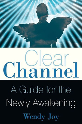 Clear Channel: A Guide for the Newly Awakening - 9781452533322
