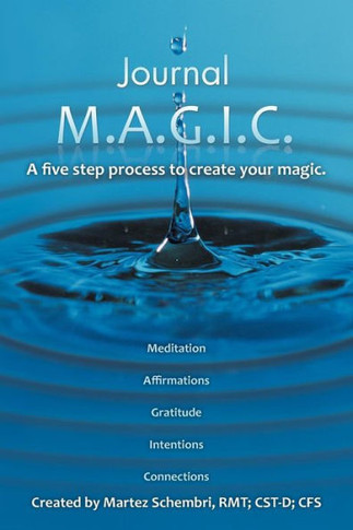 Journal M.A.G.I.C.: A Five Step Process to Create Your Magic. - 9781452557946