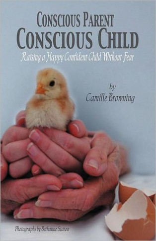 Conscious Parent, Conscious Child: Raising a Happy Confident Child Without Fear - 9781452543185