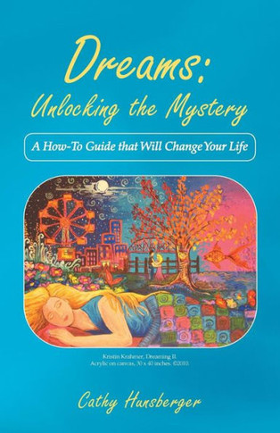 Dreams: Unlocking the Mystery: A How-To Guide That Will Change Your Life - 9781452583839