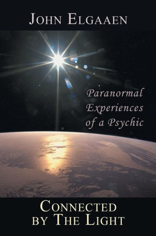Connected by the Light: Paranormal Experiences of a Psychic - 9781452570716