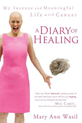 A Diary of Healing: My Intense and Meaningful Life with Cancer - 9781452533186
