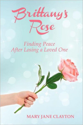 Brittany's Rose: Finding Peace After Losing a Loved One - 9781452551456