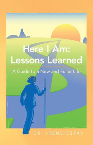 Here I Am: Lessons Learned.: A Guide to a New and Fuller Life - 9781452581866