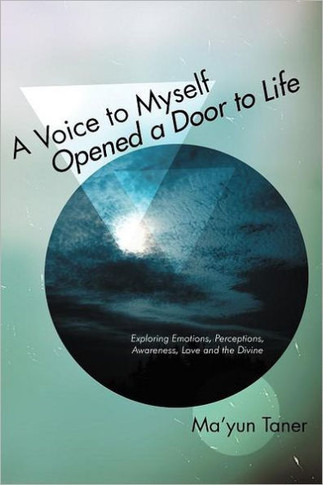 A Voice to Myself Opened a Door to Life: Exploring Emotions, Perceptions, Love, Awareness, and the Divine