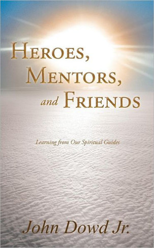 Heroes, Mentors, and Friends: Learning from Our Spiritual Guides - 9781452555157