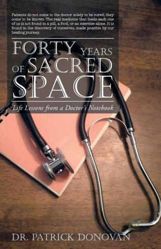 Forty Years of Sacred Space: Life Lessons from a Doctor's Notebook - 9781452584386