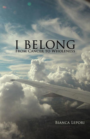 I Belong: From Cancer to Wholeness - 9781452558899