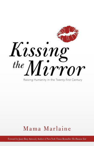 Kissing the Mirror: Raising Humanity in the Twenty-First Century. - 9781452551074