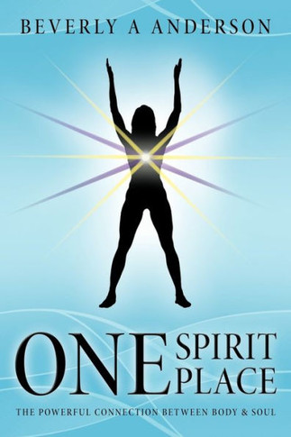 One Spirit Place: The Powerful Connection Between Body & Soul - 9781452536927