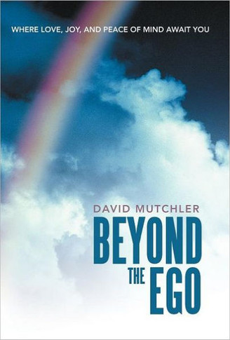 Beyond the Ego: Where Love, Joy, and Peace of Mind Await You - 9781452544700