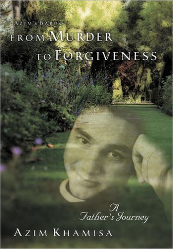 From Murder to Forgiveness: A Father's Journey - 9781452542942