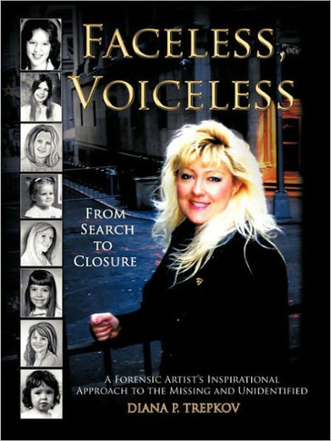 Faceless, Voiceless: From Search to Closure, a Forensic Artist's Inspirational Approach to the Missing and Unidentified