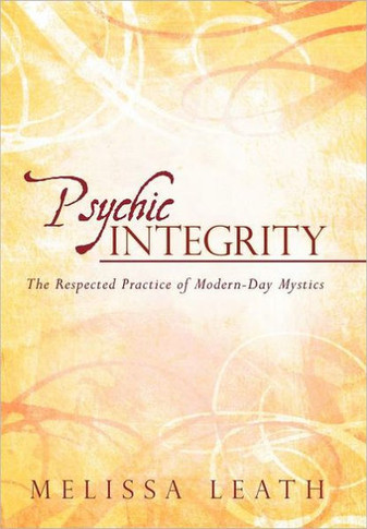 Psychic Integrity: The Respected Practice of Modern-Day Mystics - 9781452541570
