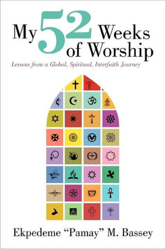 My 52 Weeks of Worship: Lessons from a Global, Spiritual, Interfaith Journey - 9781452545806