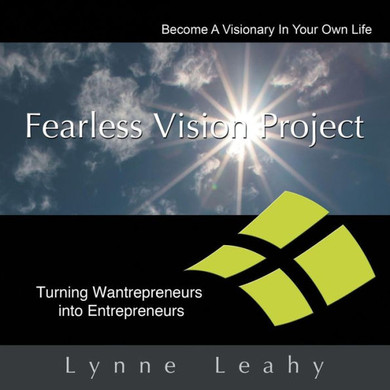 Fearless Vision Project: Spiritual Shortcuts to Success Workbook: Turning Wantrepreneurs Into Entrepreneurs