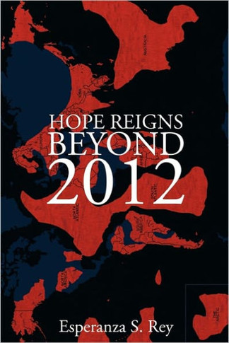 Hope Reigns - Beyond 2012: The Real Secret of the End of Time, Ascension Into the 5th Dimension - 9781452532363