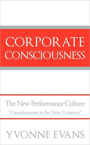 Corporate Consciousness: The New Performance Culture ""Consciousness Is the New Currency""