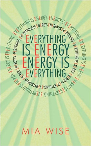 Everything Is Energy: Energy Is Everything