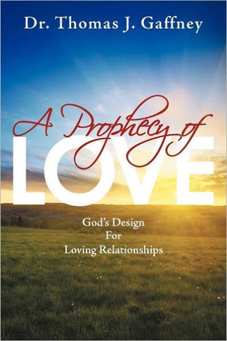 A Prophecy of Love: God's Design for Loving Relationships - 9781449757106