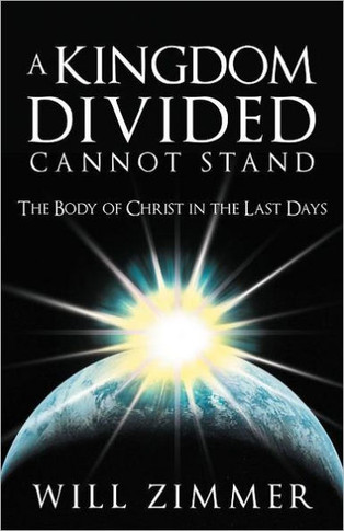 A Kingdom Divided Cannot Stand: The Body of Christ in the Last Days - 9781449736477