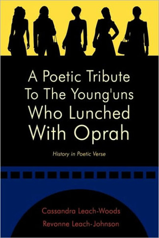 A Poetic Tribute to the Young'uns Who Lunched with Oprah: History in Poetic Verse - 9781449003524