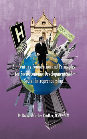 21st Century Foundation and Principles for Socioeconomic Development and Social Entrepreneurship - 9781466901209