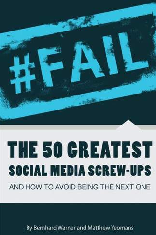 #Fail: The 50 Greatest Social Media Screw-Ups and How to Avoid Being the Next One