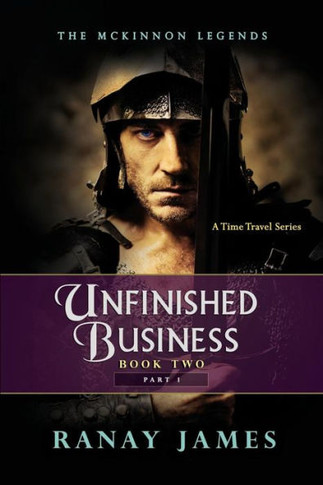 Unfinished Business: Book 2 Part 1: The Mckinnon Legends A Time Travel Series