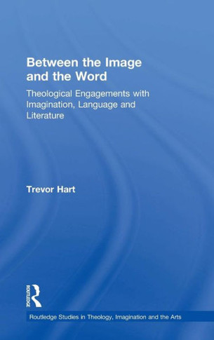 Between the Image and the Word: Theological Engagements with Imagination, Language and Literature