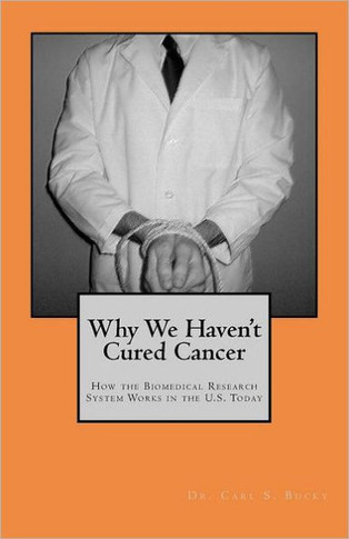 Why We Haven't Cured Cancer: How the Biomedical Research System Works in the U.S. Today